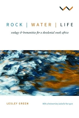 Rock Water Life Ecology and Humanities for a Decolonial SA