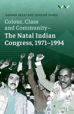 Colour Class and Community the Natal Indian Congress 1971 to 1994