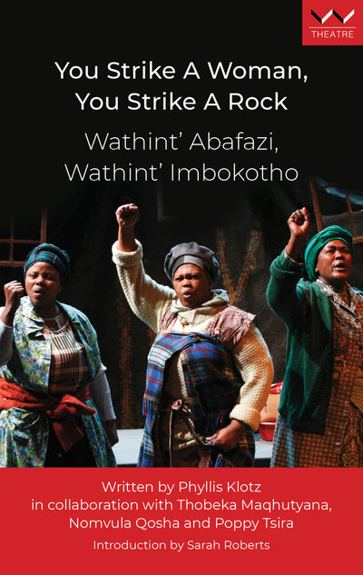 You Strike a Woman You Strike a Rock Wathint Abafazi Wathint Imbokotho