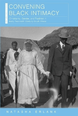 Convening Black Intimacy Christianity Gender and Tradition in Early 20Th Century SA