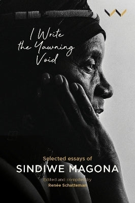 I Write the Yawning Void Selected Essays of Sindiwe Magona