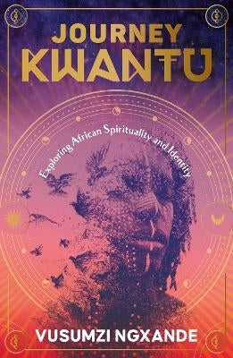 Journey Kwantu Exploring African Spirituality and Identity