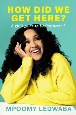 How Did We Get Here a Girls Guide to Finding Herself