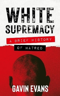 White Supremacy a Brief History of Hatred