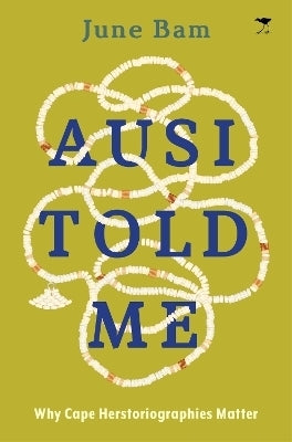My Ausi Told Me Why Cape Herstoriographies Matter