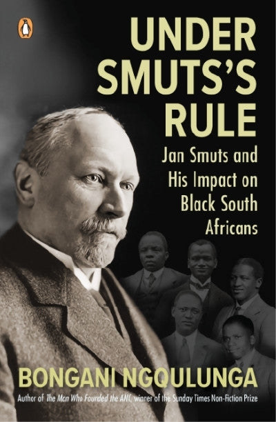 Under Smutss Rule Jan Smuts and His Impact on Black South Africans