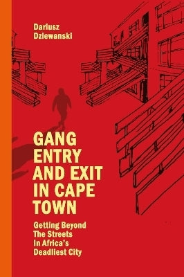 Gang Entry and Exit in Cape Town Getting Beyond the Streets in Africas Deadliest City