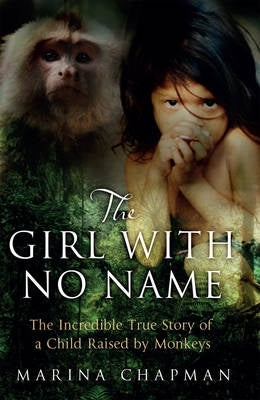 Girl With No Name the Incredible True Story of a Child Raised by Monkeys (H/C)