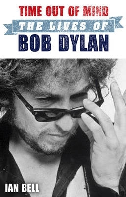 Time Out of Mind the Lives of Bob Dylan (Volume 2)