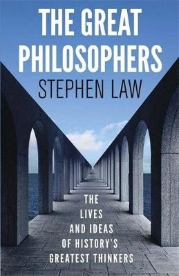 Great Philosophers the Lives and Ideas of Historys Greatest Thinkers