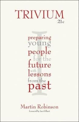 Trivium 21C Preparing Young People for the Future With Lessons From the Past