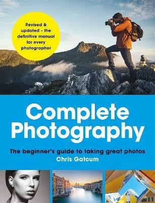 Complete Photography Understand Cameras to Take Edit and Share Better Photos (Pb)
