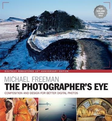 Photographers Eye Remastered Tenth Anniversary Composition and Design for Better Digital Photograph