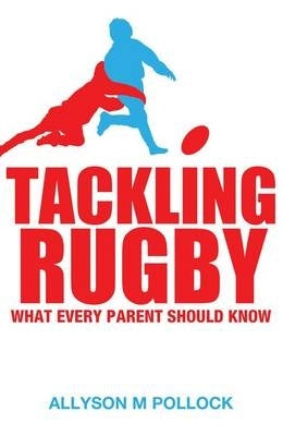 Tackling Rugby What Every Parent Should Know