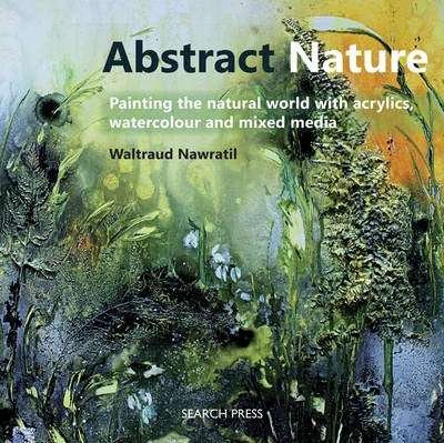 Abstract Nature Expressing the Natural World With Acrylics Watercolour and Mixed Media