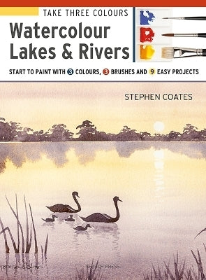 Take Three Colours Watercolour Lakes and Rivers Start to Paint With 3 Colours 3 Brushes and 9 Easy