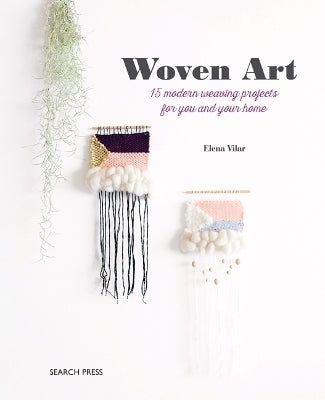 Woven Art 15 Modern Weaving Projects for You and Your Home