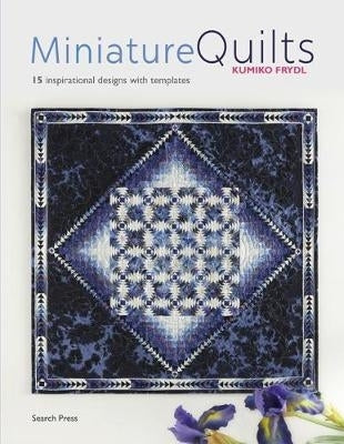 Miniature Quilts 15 Inspirational Designs With Templates