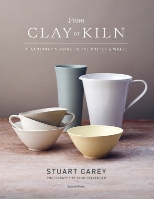 From Clay to Kiln a Beginners Guide to the Potters Wheel