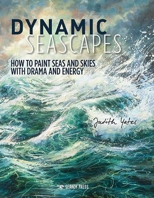 Dynamic Seascapes How to Paint Seas and Skies With Drama and Energy