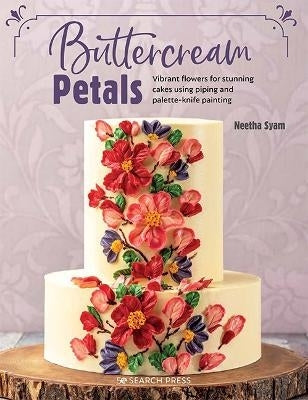 Buttercream Petals Vibrant Flowers for Stunning Cakes Using Piping and Palette Knife Painting