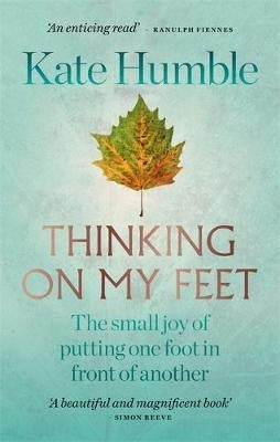 Thinking on My Feet the Small Joy of Putting One Foot in Front of Another