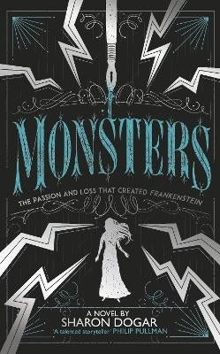 Monsters the Passion and Loss That Created Frankenstein
