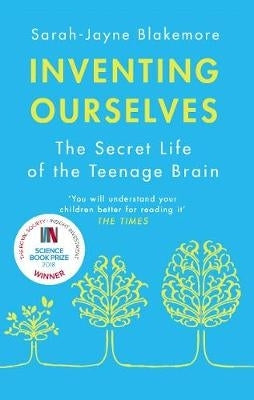 Inventing Ourselves the Secret Life of the Teenage Brain