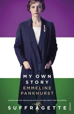 My Own Story Inspiration for the Major Motion Picture Suffragette (Film Tie In)