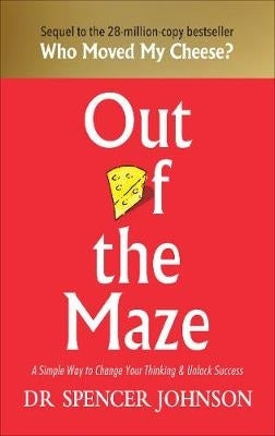 Out of the Maze a Simple Way to Change Your Thinking and Unlock Success (H/C)