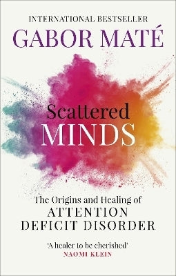Scattered Minds the Origins and Healing of Attention Deficit Disorder