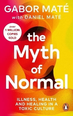 Myth of Normal Illness Health and Healing in a Toxic Culture (Pb)