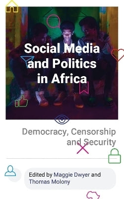 Social Media and Politics in Africa Democracy Censorship and Security