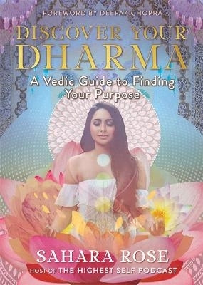 Discover Your Dharma a Vedic Guide to Finding Your Purpose