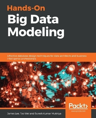 Hands on Big Data Modeling Effective Database Design Techniques for Data Architects and Business In