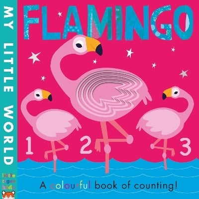My Little World Flamingo a Colourful Book of Counting