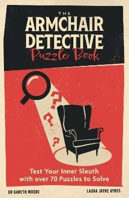 Armchair Detective Puzzle Book Test Your Inner Sleuth With Over 70 Puzzles to Solve