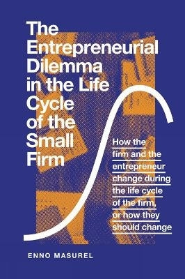 Entrepreneurial Dilemma in the Life Cycle of the Small Firm How the Firm and the Entrepreneur Chang