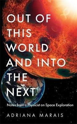Out of This World and Into the Next Notes From a Physicist to Space Exploration