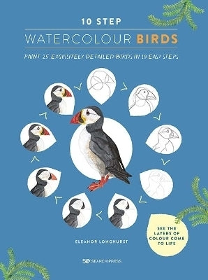 10 Step Watercolour Birds Paint 25 Exquisitely Detailed Birds in 10 Easy Steps