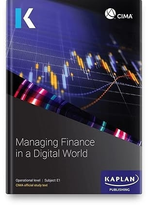Cima E1 Managing Finance in a Digital World (Study Text)