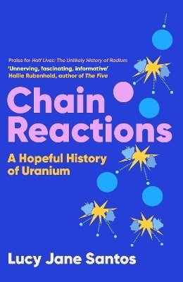 Chain Reactions a Hopeful History of Uranium