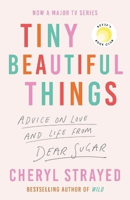 Tiny Beautiful Things Advice on Love and Life From Someone Whos Been There
