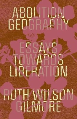 Abolition Geography Essays Towards Liberation