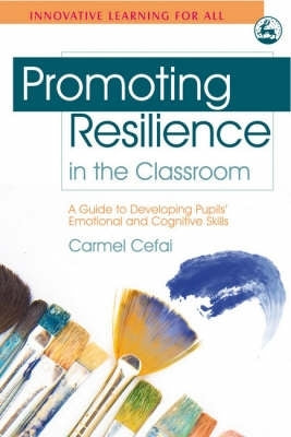 Promoting Resilience in the Classroom a Guide to Developing Students Emotional and Cognitive Skills