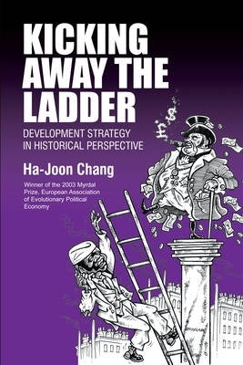 Kicking Away the Ladder Policies and Institutions for Economic Development in Historical Perspectiv