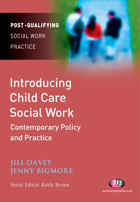 Introducing Child Care Social Work Contemporary Policy and Practice