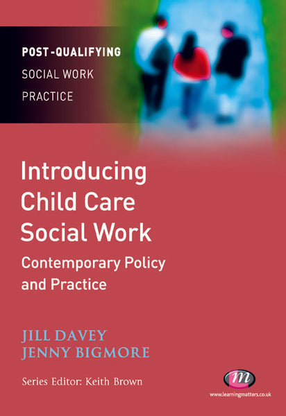 Introducing Child Care Social Work Contemporary Policy and Practice