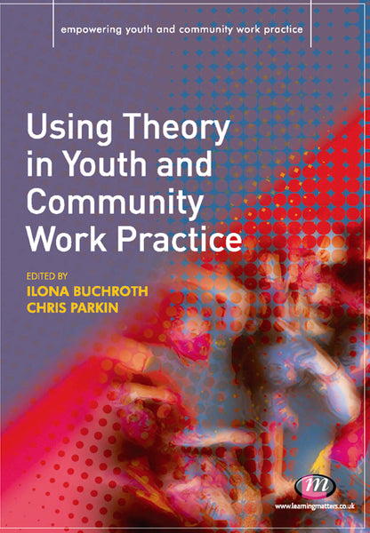 Using Theory in Youth and Community Work Practice