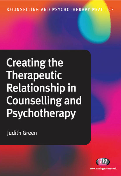 Creating the Therapeutic Relationship in Counselling and Psychotherapy